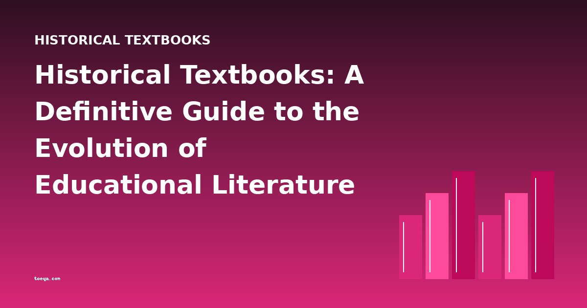 Historical Textbooks: A Definitive Guide to the Evolution of Educational Literature