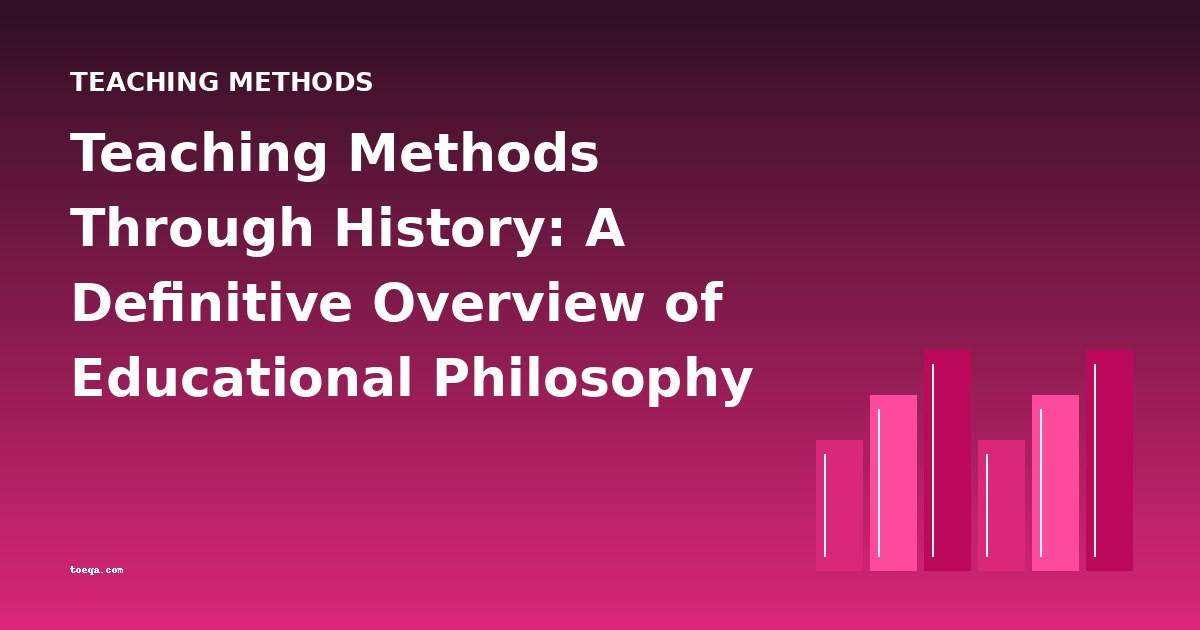 Teaching Methods Through History: A Definitive Overview of Educational Philosophy from Abbott to Neill