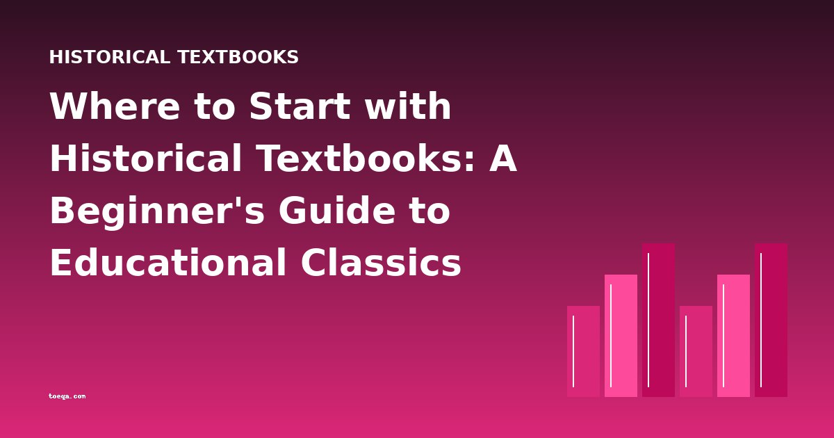 Where to Start with Historical Textbooks: A Beginner's Guide to Educational Classics