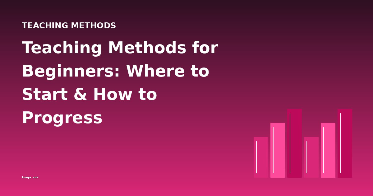 Teaching Methods for Beginners: Where to Start & How to Progress