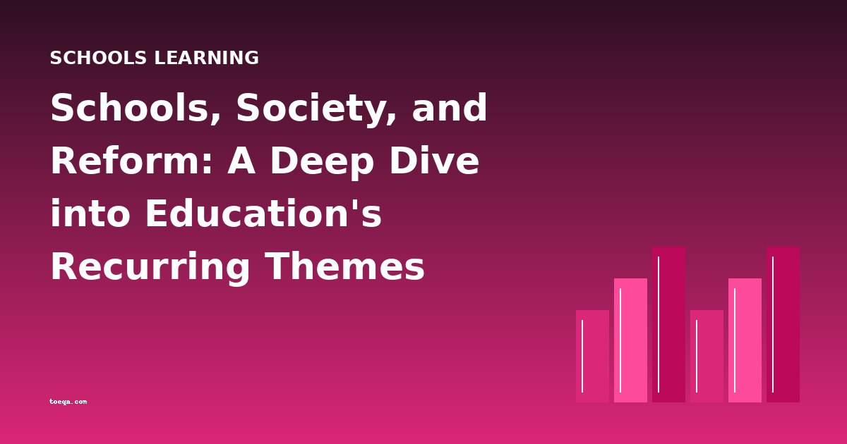 Schools, Society, and Reform: A Deep Dive into Education's Recurring Themes