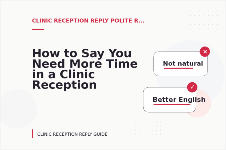 How to Say You Need More Time in a Clinic Reception Reply