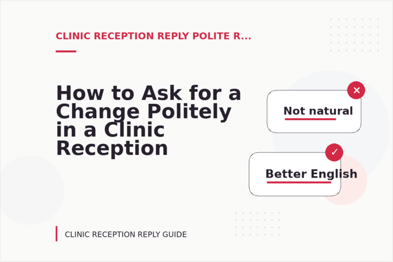 How to Ask for a Change Politely in a Clinic Reception Reply How to Ask for a Change Politely in a Clinic Reception Reply
