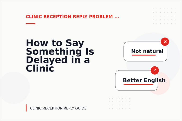 How to Say Something Is Delayed in a Clinic Reception Reply How to Say Something Is Delayed in a Clinic Reception Reply