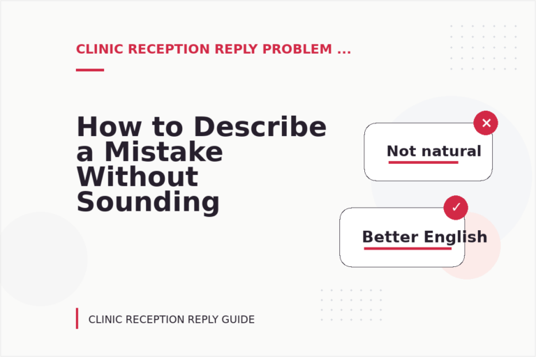 How to Describe a Mistake Without Sounding Rude in Clinic Reception Reply English