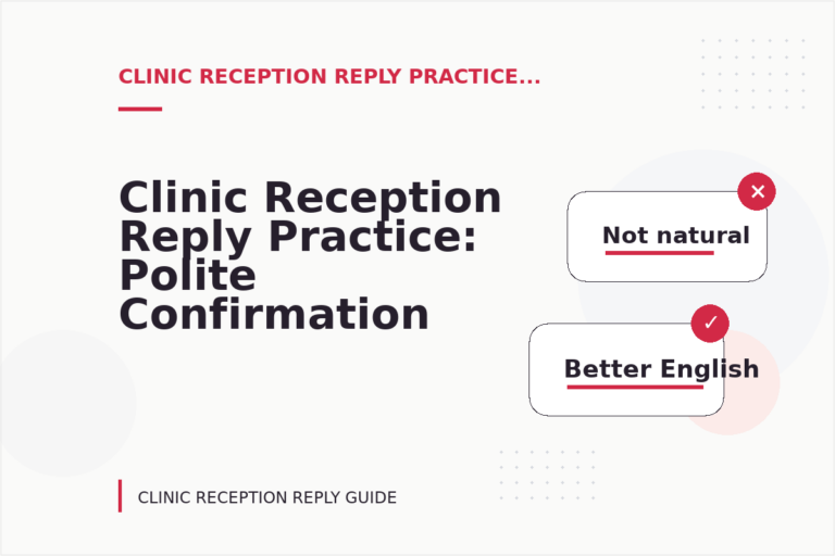 Clinic Reception Reply Practice: Polite Confirmation Examples