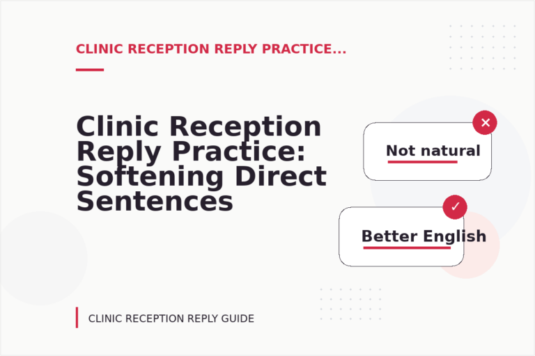 Clinic Reception Reply Practice: Softening Direct Sentences Clinic Reception Reply Practice: Softening Direct Sentences
